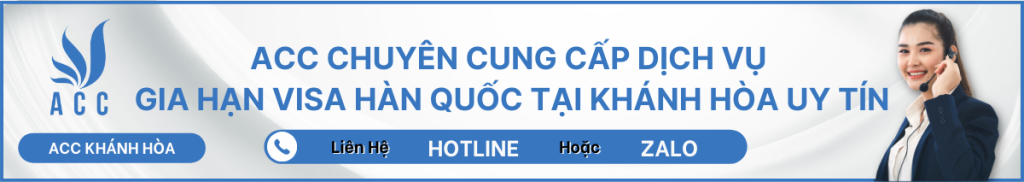 ACC CHUYÊN CUNG CẤP DỊCH VỤ GIA HẠN VISA HÀN QUỐC TẠI KHÁNH HÒA UY TÍN