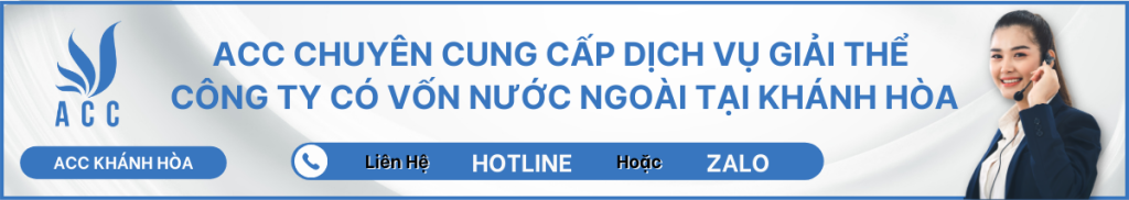 ACC CHUYÊN CUNG CẤP DỊCH VỤ GIẢI THỂ CÔNG TY CÓ VỐN NƯỚC NGOÀI TẠI KHÁNH HÒA