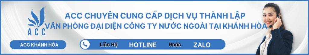 ACC CHUYÊN CUNG CẤP DỊCH VỤ THÀNH LẬP VĂN PHÒNG ĐẠI DIỆN CÔNG TY NƯỚC NGOÀI TẠI KHÁNH HÒA