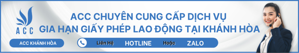 ACC CHUYÊN CUNG CẤP DỊCH VỤ GIA HẠN GIẤY PHÉP LAO ĐỘNG TẠI KHÁNH HÒA