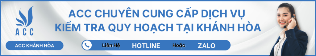 ACC CHUYÊN CUNG CẤP DỊCH VỤ KIỂM TRA QUY HOẠCH TẠI KHÁNH HÒA