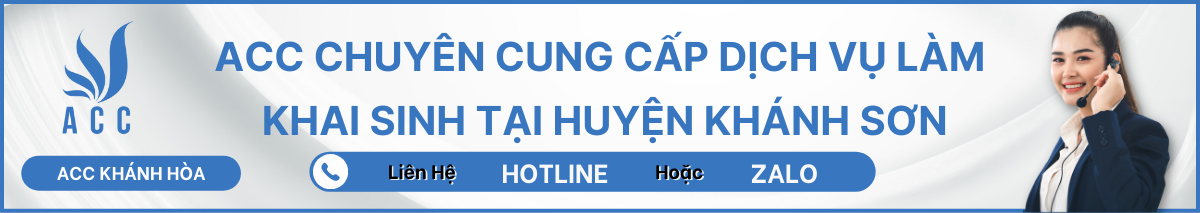ACC CHUYÊN CUNG CẤP DỊCH VỤ LÀM KHAI SINH TẠI HUYỆN KHÁNH SƠN