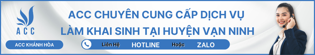 ACC CHUYÊN CUNG CẤP DỊCH VỤ LÀM KHAI SINH TẠI HUYỆN VẠN NINH