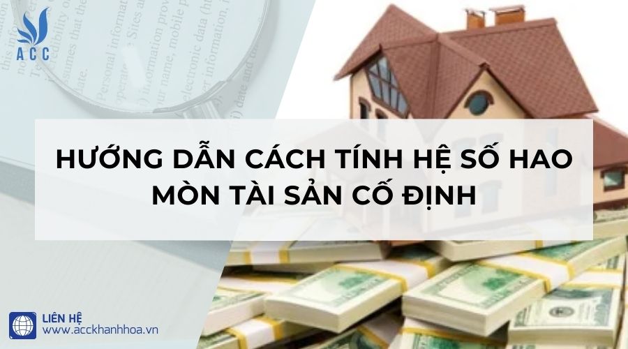 Hướng dẫn cách tính hệ số hao mòn tài sản cố định