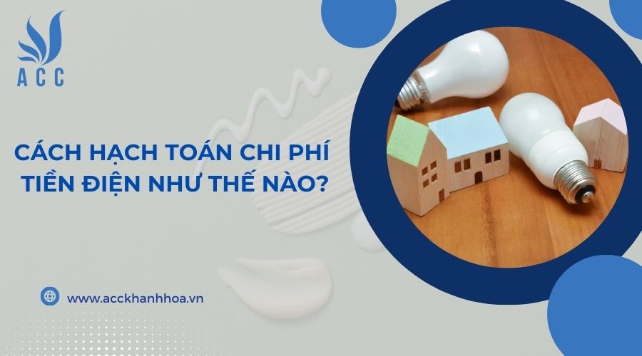 Cách hạch toán chi phí tiền điện như thế nào?