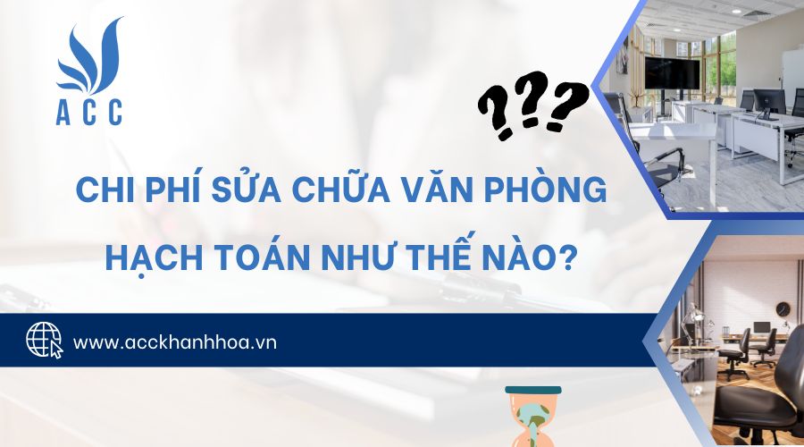 Chi phí sửa chữa văn phòng hạch toán như thế nào