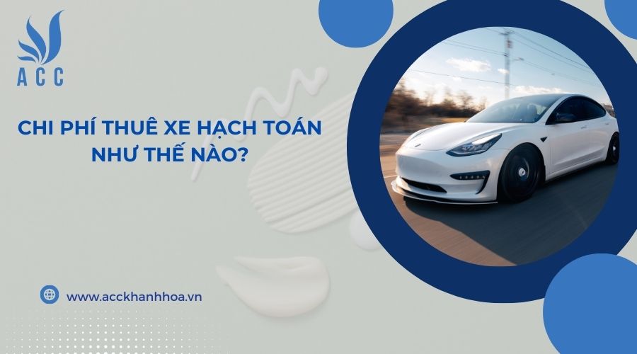 Chi ph&iacute; thu&ecirc; xe hạch to&aacute;n như thế n&agrave;o?