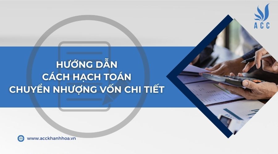 Hướng dẫn cách hạch toán chuyển nhượng vốn chi tiết