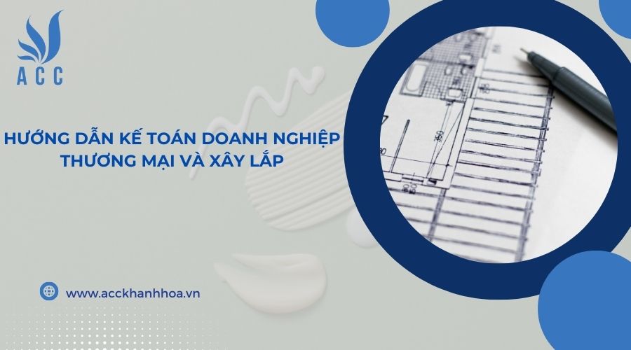 Hướng dẫn kế toán doanh nghiệp thương mại và xây lắp