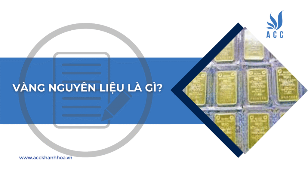 V&agrave;ng nguy&ecirc;n liệu l&agrave; g&igrave;?