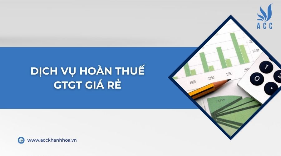 Dịch vụ hoàn thuế GTGT giá rẻ
