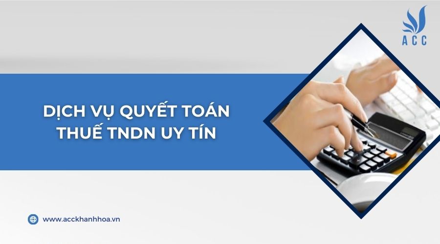 Dịch vụ quyết toán thuế TNDN uy tín