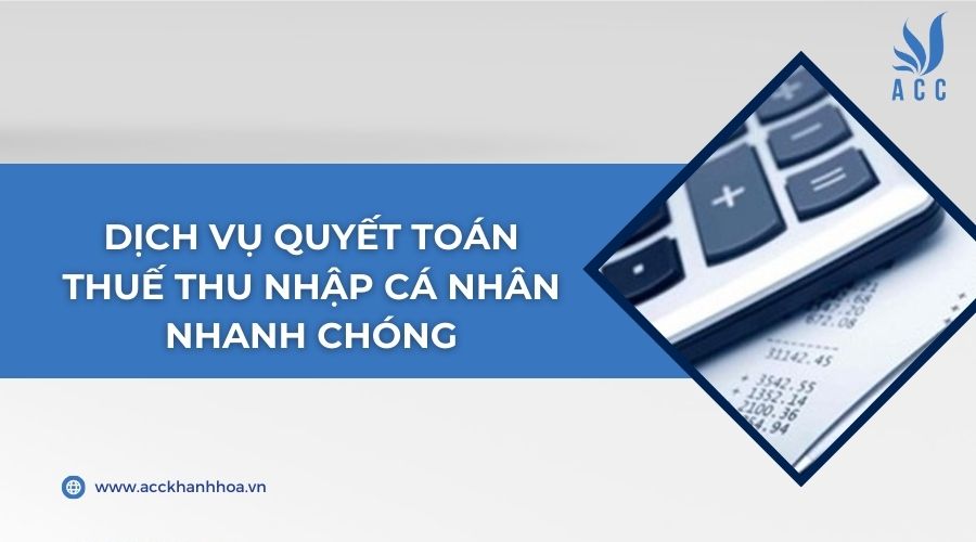 Dịch vụ quyết toán thuế thu nhập cá nhân nhanh chóng