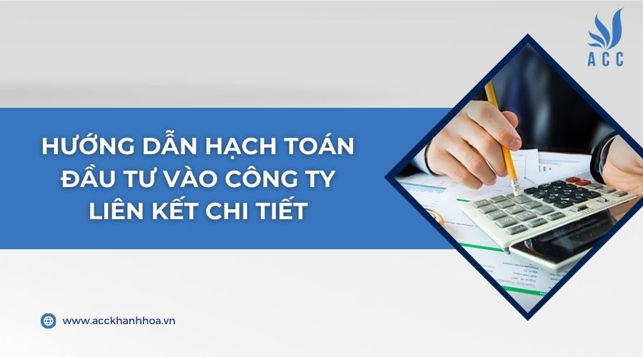 Hướng dẫn hạch toán đầu tư vào công ty liên kết chi tiết