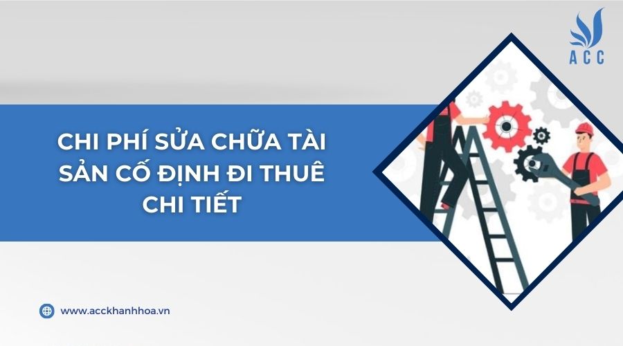 Chi phí sửa chữa tài sản cố định đi thuê chi tiết