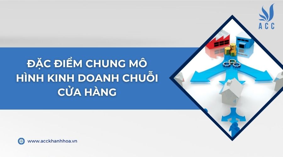 Đặc điểm chung mô hình kinh doanh chuỗi cửa hàng