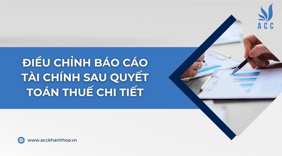 Điều chỉnh báo cáo tài chính sau quyết toán thuế chi tiết