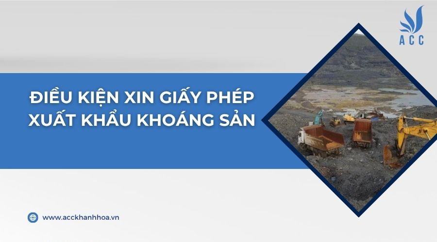 Điều kiện xin giấy phép xuất khẩu khoáng sản