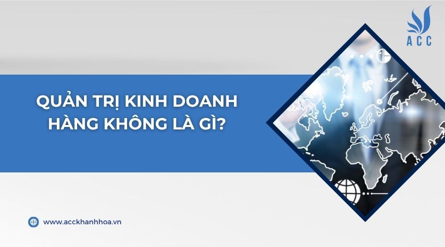 Quản trị kinh doanh hàng không là gì?