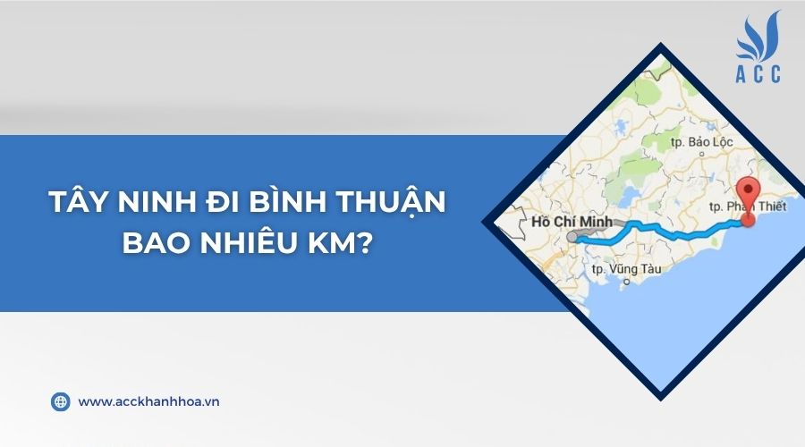 Tây Ninh đi Bình Thuận bao nhiêu km?