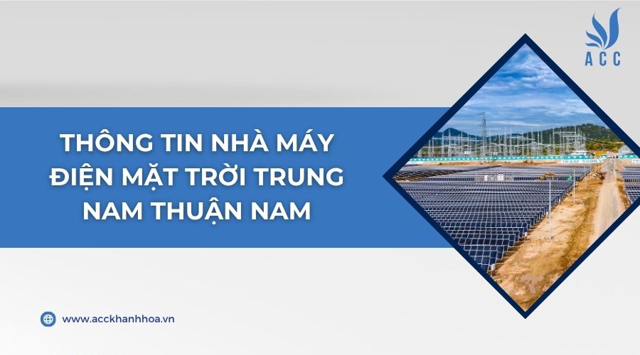 Thông tin Nhà máy điện mặt trời Trung Nam Thuận Nam