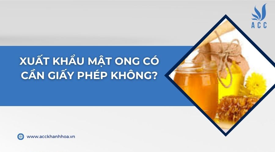 Xuất khẩu mật ong có cần giấy phép không?