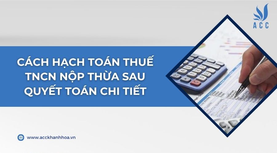Cách hạch toán thuế tncn nộp thừa sau quyết toán chi tiết