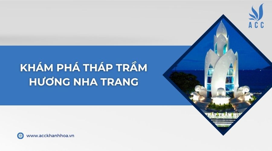 Khám phá Tháp Trầm Hương Nha Trang