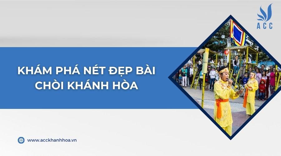 Khám phá nét đẹp Bài chòi Khánh Hòa