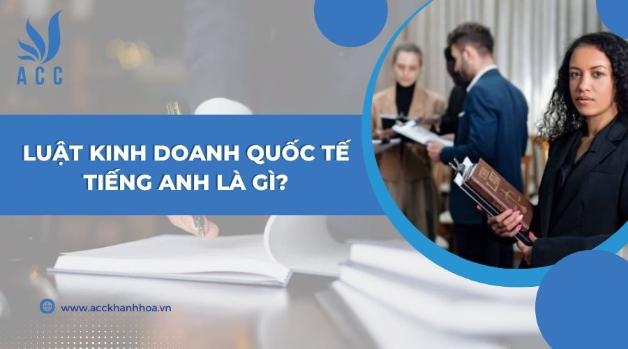 Luật kinh doanh quốc tế tiếng anh là gì?