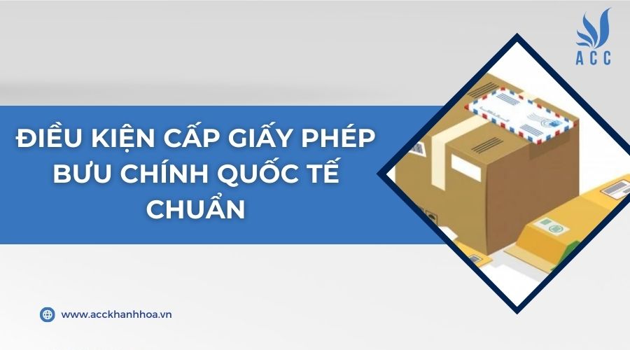 Điều kiện cấp giấy phép bưu chính quốc tế chuẩn