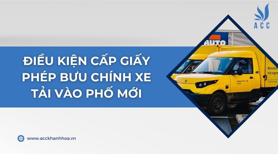 Điều kiện cấp giấy phép bưu chính xe tải vào phố mới