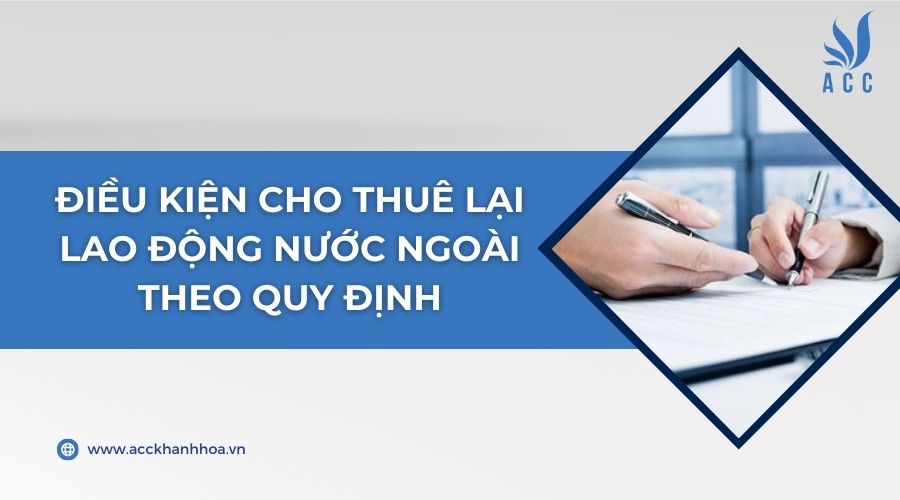Điều kiện cho thuê lại lao động nước ngoài theo quy định