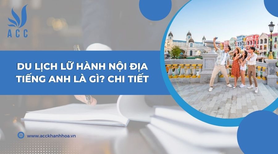 Du lịch lữ hành nội địa tiếng Anh là gì? Chi tiết