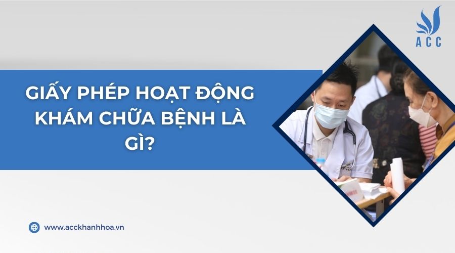 Giấy phép hoạt động khám chữa bệnh là gì?