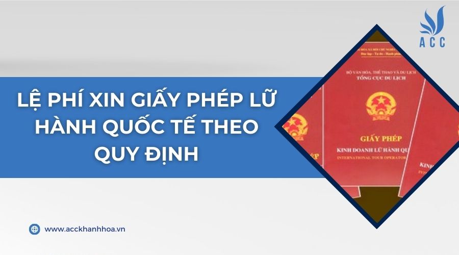 Lệ phí xin giấy phép lữ hành quốc tế theo quy định