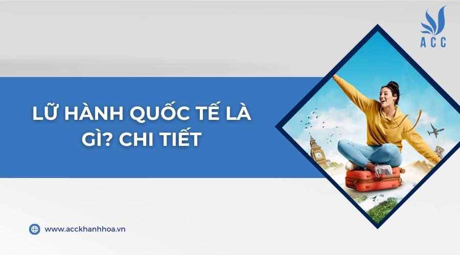 Lữ hành quốc tế là gì? Chi tiết