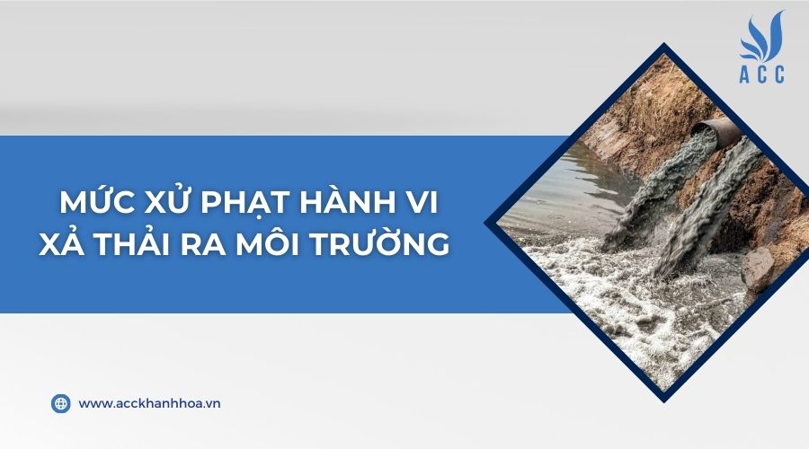 Mức xử phạt hành vi xả thải ra môi trường 