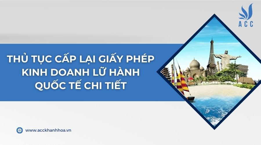 Thủ tục cấp lại giấy phép kinh doanh lữ hành quốc tế chi tiết