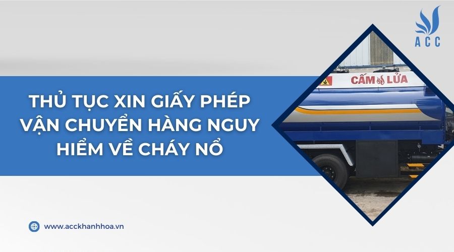 Thủ tục xin giấy phép vận chuyển hàng nguy hiểm về cháy nổ