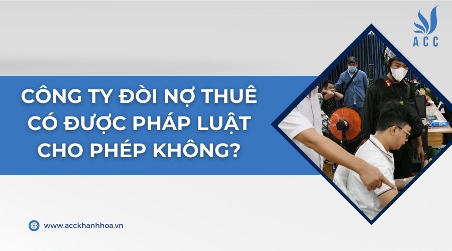 Công ty đòi nợ thuê có được pháp luật cho phép không?