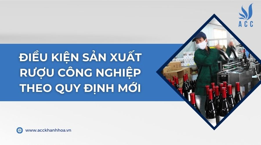 Điều kiện sản xuất rượu công nghiệp theo quy định mới