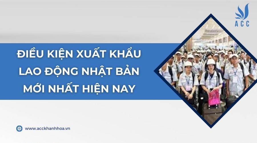 Điều kiện xuất khẩu lao động Nhật Bản mới nhất hiện nay
