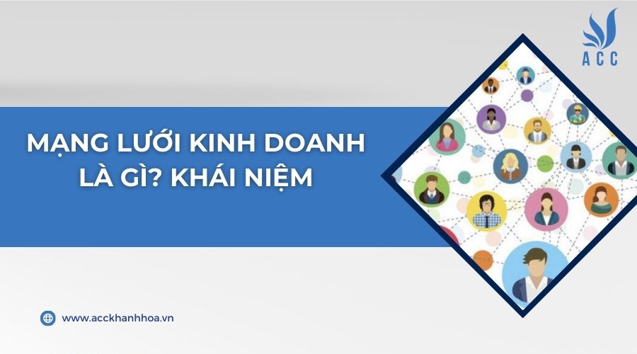 Mạng lưới kinh doanh là gì? Khái niệm