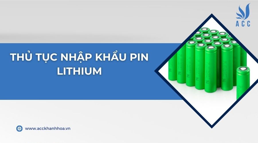 Thủ tục nhập khẩu pin lithium