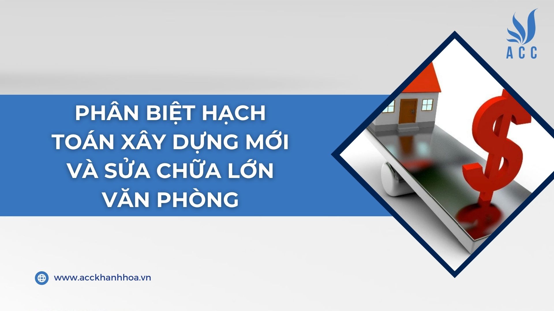 Phân biệt hạch toán xây dựng mới và sửa chữa lớn văn phòng