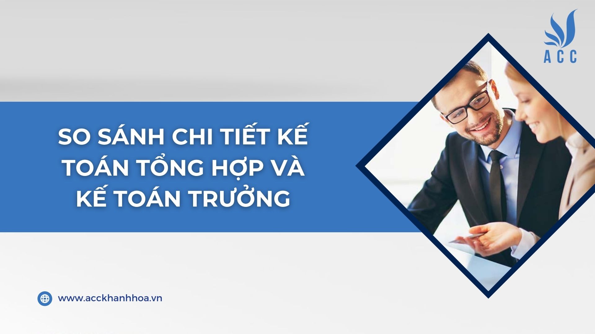 So sánh chi tiết Kế toán tổng hợp và Kế toán trưởng