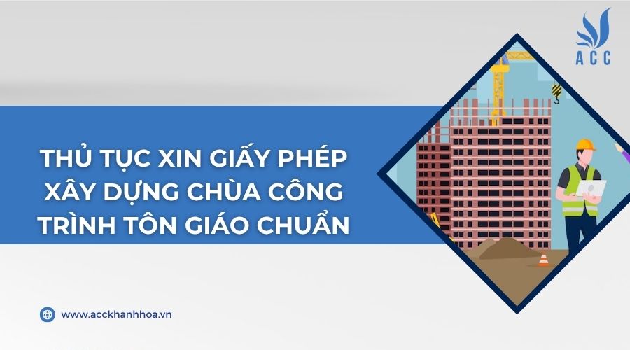 HỒ SƠ CHI TIẾT GỒM CÁC TÀI LIỆU THIẾT YẾU KHI ĐỀ NGHỊ CẤP PHÉP XÂY DỰNG CÔNG TRÌNH CHÙA