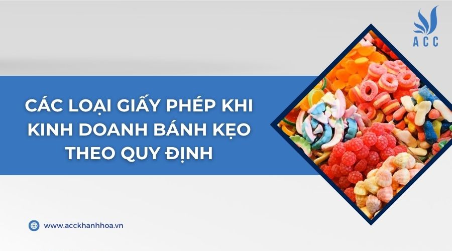 Các loại giấy phép khi kinh doanh bánh kẹo theo quy định
