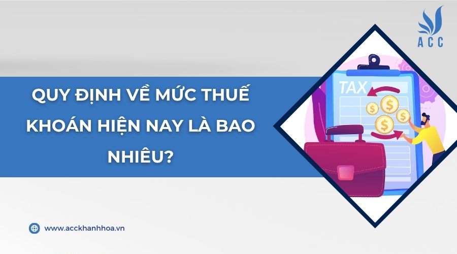 Quy định về mức thuế khoán hiện nay là bao nhiêu?